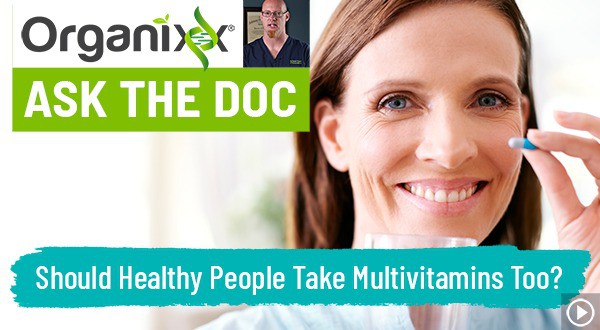Should healthy people take multivitamins too? "Ask the Doc"