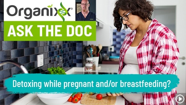 Detoxing While Pregnant and/or Breastfeeding