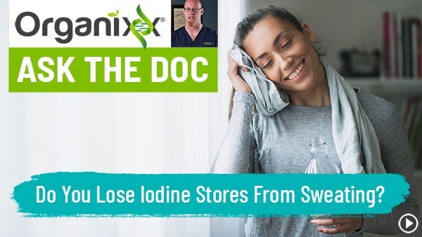 “Do You Lose Iodine Stores From Sweating?” “Ask the Doc”